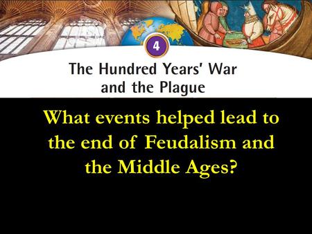 What events helped lead to the end of Feudalism and the Middle Ages?