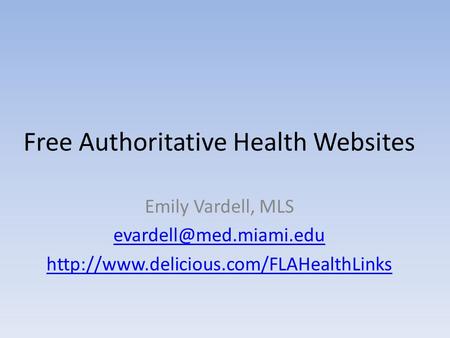 Free Authoritative Health Websites Emily Vardell, MLS