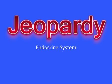 Endocrine System. SymptomsTreatmentTestsGeneral info Recommendation 10 20 30 40 50.