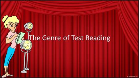 The Genre of Test Reading We have read and learned about all types of genre so far. Testing Genre All the practice we have done with these genres has.