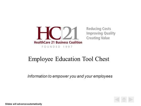 Employee Education Tool Chest Slides will advance automatically Information to empower you and your employees.