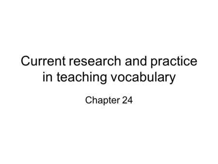 Current research and practice in teaching vocabulary Chapter 24.
