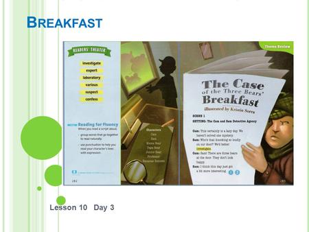 T HE C ASE OF THE T HREE B EARS ’ B REAKFAST Lesson 10 Day 3.