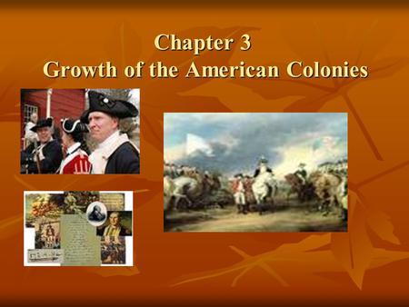 Chapter 3 Growth of the American Colonies