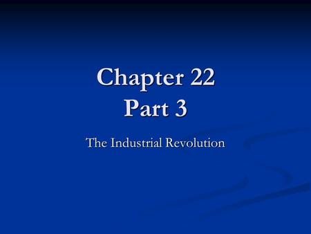 Chapter 22 Part 3 The Industrial Revolution. On the Continent Continental Europe began to industrialize after 1815…the final defeat of Napoleon Continental.