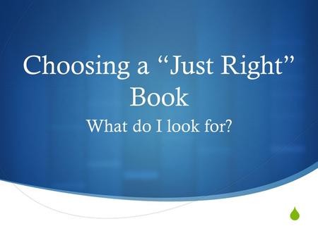  Choosing a “Just Right” Book What do I look for?