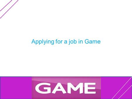 Applying for a job in Game Main Menu 2 - Products 3 - History 4 - Job description 5 - Hours and pay 1 - About the company 6 - CV 7- Cover letter 9 -