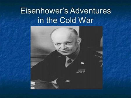 Eisenhower’s Adventures in the Cold War