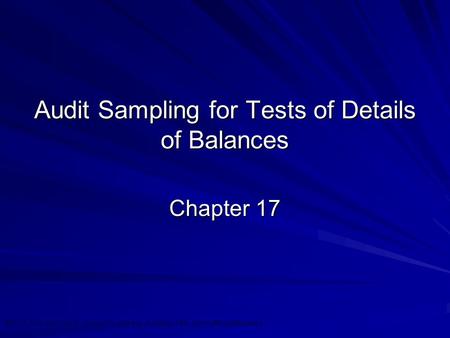 ©2010 Prentice Hall Business Publishing, Auditing 13/e, Arens//Elder/Beasley 17 - 1 Audit Sampling for Tests of Details of Balances Chapter 17.