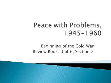 Beginning of the Cold War Review Book: Unit 6, Section 2.