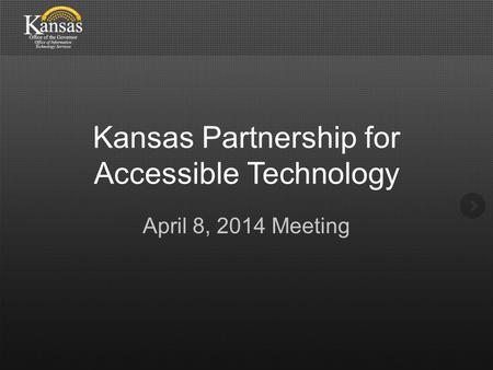 Kansas Partnership for Accessible Technology April 8, 2014 Meeting.