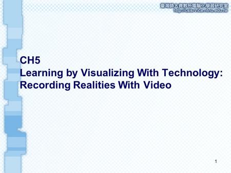 1 CH5 Learning by Visualizing With Technology: Recording Realities With Video.