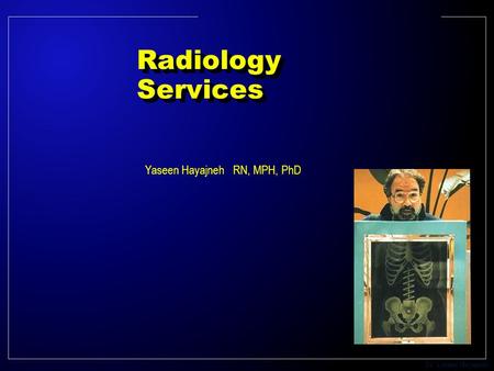 Dr. Yaseen Hayajneh Radiology Services Yaseen Hayajneh RN, MPH, PhD.