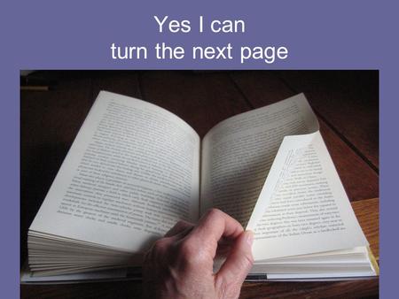 Yes I can turn the next page. Discuss a departure or development which has been inspired or confirmed by today. e.g. Write for TV Promote my self-published.