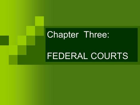 Chapter Three: FEDERAL COURTS. The Basic Principles of American Court Organization Jurisdiction Trial and Appellate Courts Dual Courts.