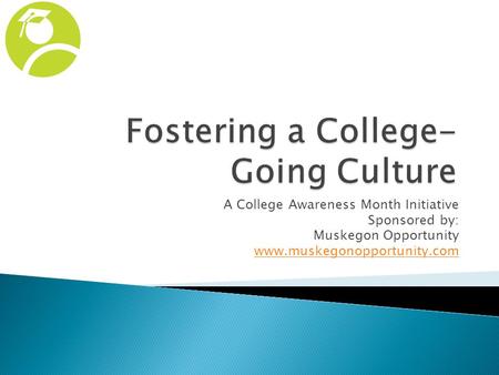 A College Awareness Month Initiative Sponsored by: Muskegon Opportunity www.muskegonopportunity.com.