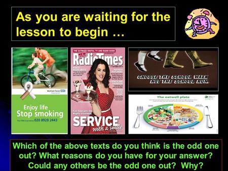 As you are waiting for the lesson to begin … Which of the above texts do you think is the odd one out? What reasons do you have for your answer? Could.