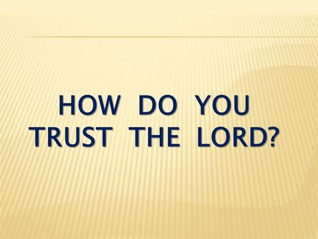 how do you trust the lord?