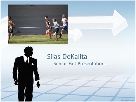 Silas DeKalita Senior Exit Presentation. My Life Thus Far.