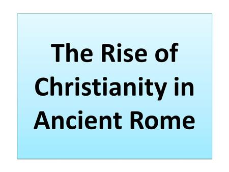 The Rise of Christianity in Ancient Rome