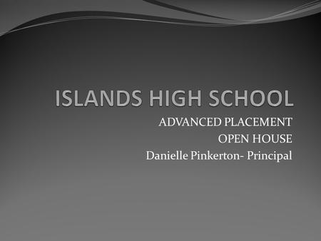 ADVANCED PLACEMENT OPEN HOUSE Danielle Pinkerton- Principal.