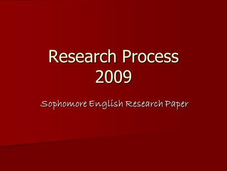 Research Process 2009 Sophomore English Research Paper.