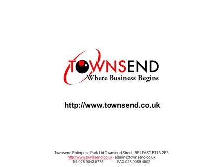 Townsend Enterprise Park Ltd Townsend Street, BELFAST BT13 2ES  - Tel 028 9043 5778.