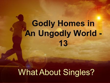 Godly Homes in An Ungodly World - 13