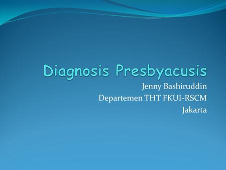 Jenny Bashiruddin Departemen THT FKUI-RSCM Jakarta.