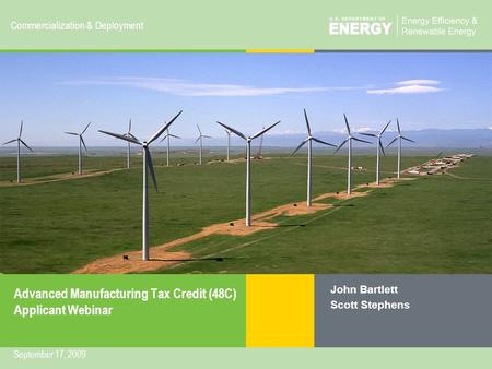 Manufacturing Tax Credit (48C)eere.energy.gov 1 Commercialization & Deployment Advanced Manufacturing Tax Credit (48C) Applicant Webinar John Bartlett.