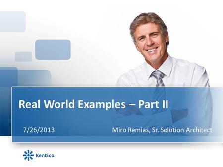 Real World Examples – Part II 7/26/2013Miro Remias, Sr. Solution Architect.