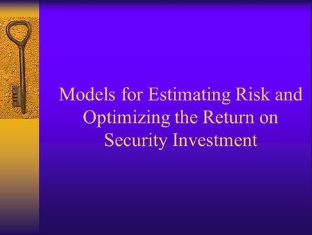 Models for Estimating Risk and Optimizing the Return on Security Investment.
