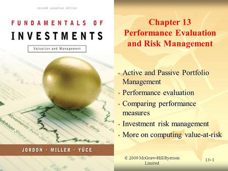 © 2009 McGraw-Hill Ryerson Limited 13- 1 Chapter 13 Performance Evaluation and Risk Management Active and Passive Portfolio Management Active and Passive.