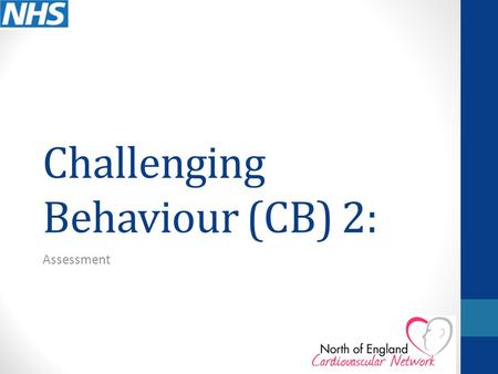 Challenging Behaviour (CB) 2: Assessment Functional Analysis As highlighted in the Introduction presentation, ‘challenging behaviour’ can be a very subjective.