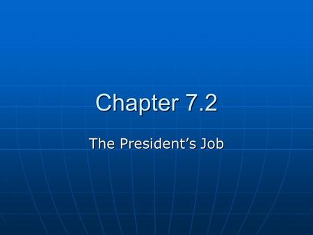 Chapter 7.2 The President’s Job.