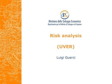 Risk analysis (UVER) Luigi Guerci. Public Investment Verification Unit (UVER) The organisational principles at the foundation of the management and control.