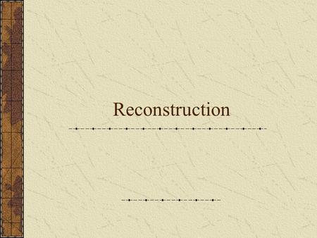 Reconstruction. The time between 1865 and 1877 Three major tasks: The return of the Southern states The status of ex-Confederate leaders, The Constitutional.