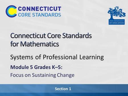 Section 1 Systems of Professional Learning Module 5 Grades K–5: Focus on Sustaining Change.