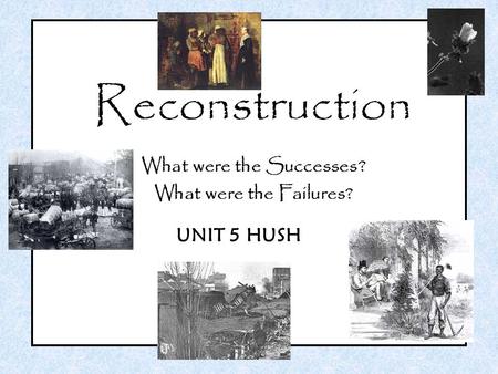 UNIT 5 HUSH. What was Reconstruction?? Reconstruction was the federal government’s attempt to repair the damage to the South after the Civil War Occurred.