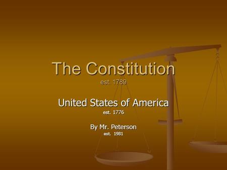 The Constitution est. 1789 United States of America est. 1776 By Mr. Peterson est. 1981.