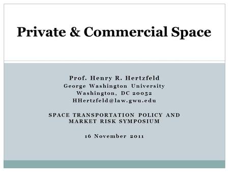 Private & Commercial Space Prof. Henry R. Hertzfeld George Washington University Washington, DC 20052 SPACE TRANSPORTATION POLICY.