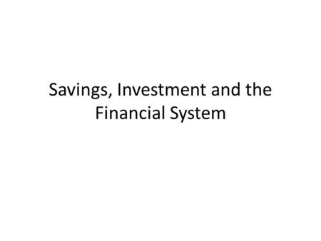 Savings, Investment and the Financial System. The Savings- Investment Spending Identity Let’s go over this together…