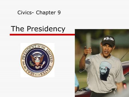 The Presidency Civics- Chapter 9. Qualifications  35 years of age  Natural-born citizen of the U.S.  14 year resident of the U.S.