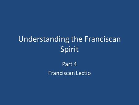 Understanding the Franciscan Spirit Part 4 Franciscan Lectio.