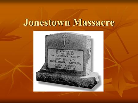 Jonestown Massacre. Jonestown  Peoples Temple, formed in Indianapolis during 1950’s  Jim Jones- Cult leader  140 followers moved with Jones to Redwood.