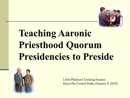 Teaching Aaronic Priesthood Quorum Presidencies to Preside