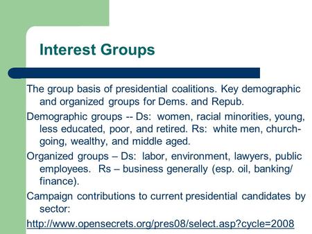 Interest Groups The group basis of presidential coalitions. Key demographic and organized groups for Dems. and Repub. Demographic groups -- Ds: women,