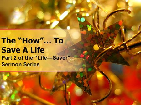 The “How”… To Save A Life Part 2 of the “Life—Saver” Sermon Series.