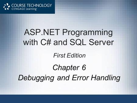 ASP.NET Programming with C# and SQL Server First Edition Chapter 6 Debugging and Error Handling.
