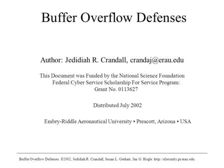 Buffer Overflow Defenses. ©2002, Jedidiah R. Crandall, Susan L. Gerhart, Jan G. Hogle.  Buffer Overflow Defenses Author: